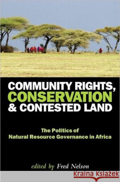 Community Rights, Conservation and Contested Land : The Politics of Natural Resource Governance in Africa Fred Nelson 9781844079162 Earthscan Publications - książka