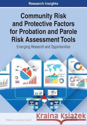 Community Risk and Protective Factors for Probation and Parole Risk Assessment Tools: Emerging Research and Opportunities Dorch, Edwina Louise 9781799811480 IGI Global - książka
