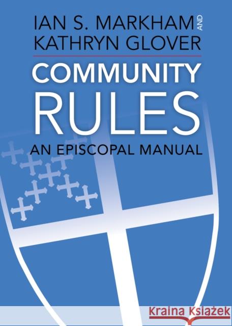 Community Rules: An Episcopal Manual Ian S. Markham Kathryn Glover 9781640651074 Church Publishing - książka