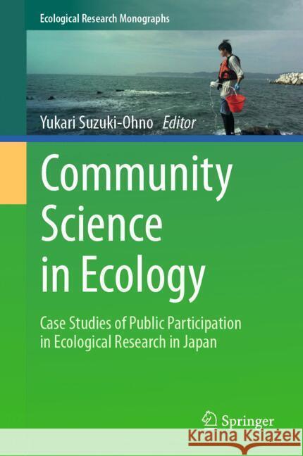 Community Science in Ecology: Case Studies of Public Participation in Ecological Research in Japan Yukari Suzuki-Ohno 9789819703036 Springer - książka