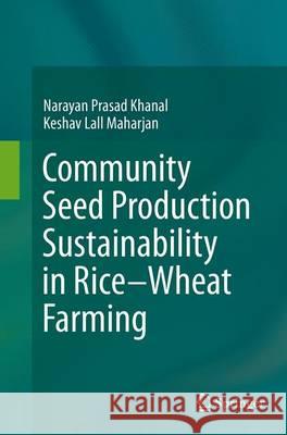 Community Seed Production Sustainability in Rice-Wheat Farming Narayan Prasad Khanal Keshav Lall Maharjan 9784431562740 Springer - książka