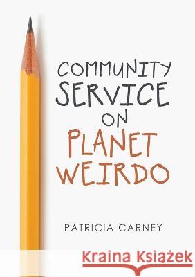 Community Service on Planet Weirdo Patricia Carney 9781684706723 Lulu Publishing Services - książka