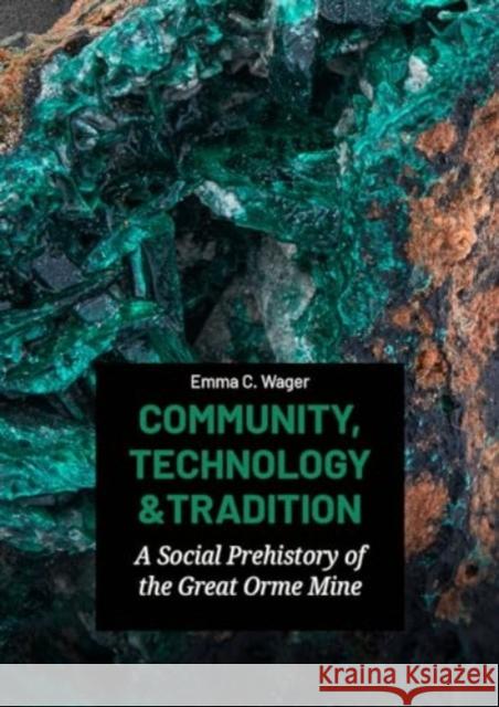 Community, Technology and Tradition: A Social Prehistory of the Great Orme Mine Emma C. Wager 9789464270907 Sidestone Press - książka