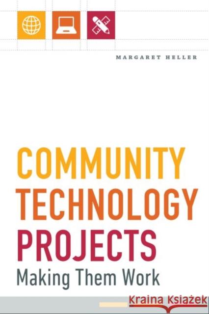 Community Technology Projects: Making Them Work Margaret Heller 9780838918371 ALA Editions American Library Association - książka