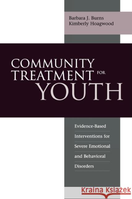 Community Treatment for Youth: Evidence-Based Interventions for Severe Emotional and Behavioral Disorders Burns, Barbara J. 9780195134575 Oxford University Press - książka