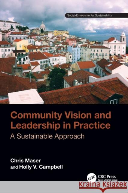 Community Vision and Leadership in Practice: A Sustainable Approach Chris Maser Holly V. Campbell 9781032405803 CRC Press - książka