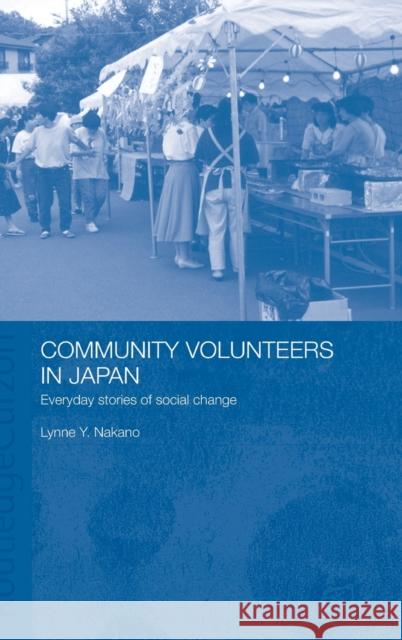 Community Volunteers in Japan : Everyday stories of social change Lynne Y. Nakano 9780415323161 Routledge Chapman & Hall - książka