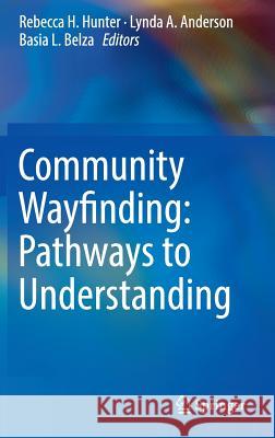 Community Wayfinding: Pathways to Understanding Rebecca H. Hunter Lynda A. Anderson Basia Lynn Belza 9783319310701 Springer - książka