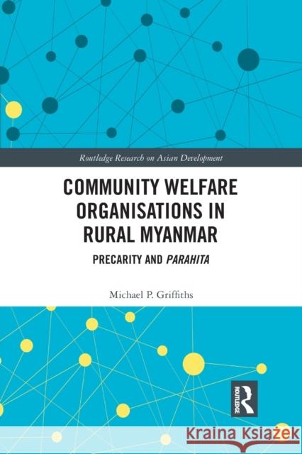 Community Welfare Organisations in Rural Myanmar: Precarity and Parahita Michael P. Griffiths 9781032084763 Routledge - książka