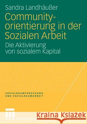 Communityorientierung in Der Sozialen Arbeit: Die Aktivierung Von Sozialem Kapital Landhäußer, Sandra 9783531161389 VS Verlag - książka