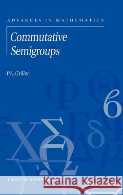 Commutative Semigroups Pierre A. Grillet P. a. Grillet P. A. Grillet 9780792370673 Kluwer Academic Publishers - książka