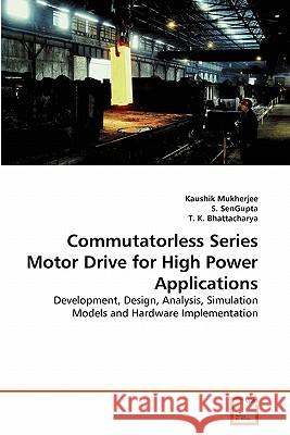 Commutatorless Series Motor Drive for High Power Applications Kaushik Mukherjee, S Sengupta, T K Bhattacharya 9783639284942 VDM Verlag - książka