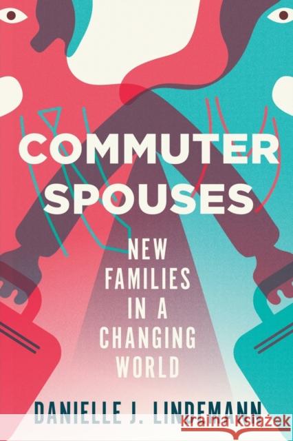 Commuter Spouses: New Families in a Changing World Danielle Lindemann 9781501731181 ILR Press - książka