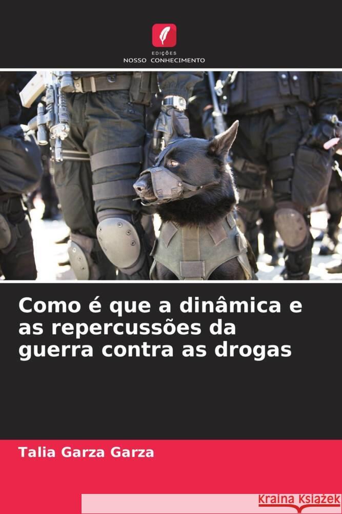 Como é que a dinâmica e as repercussões da guerra contra as drogas Garza Garza, Talia 9786203908565 Edições Nosso Conhecimento - książka