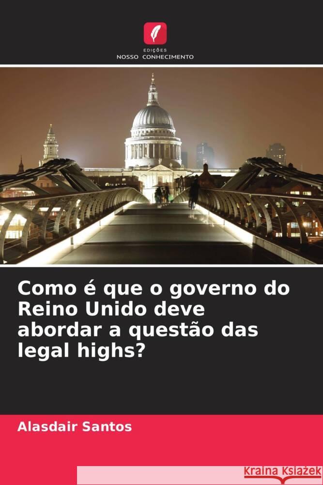Como é que o governo do Reino Unido deve abordar a questão das legal highs? Santos, Alasdair 9786208591922 Edições Nosso Conhecimento - książka