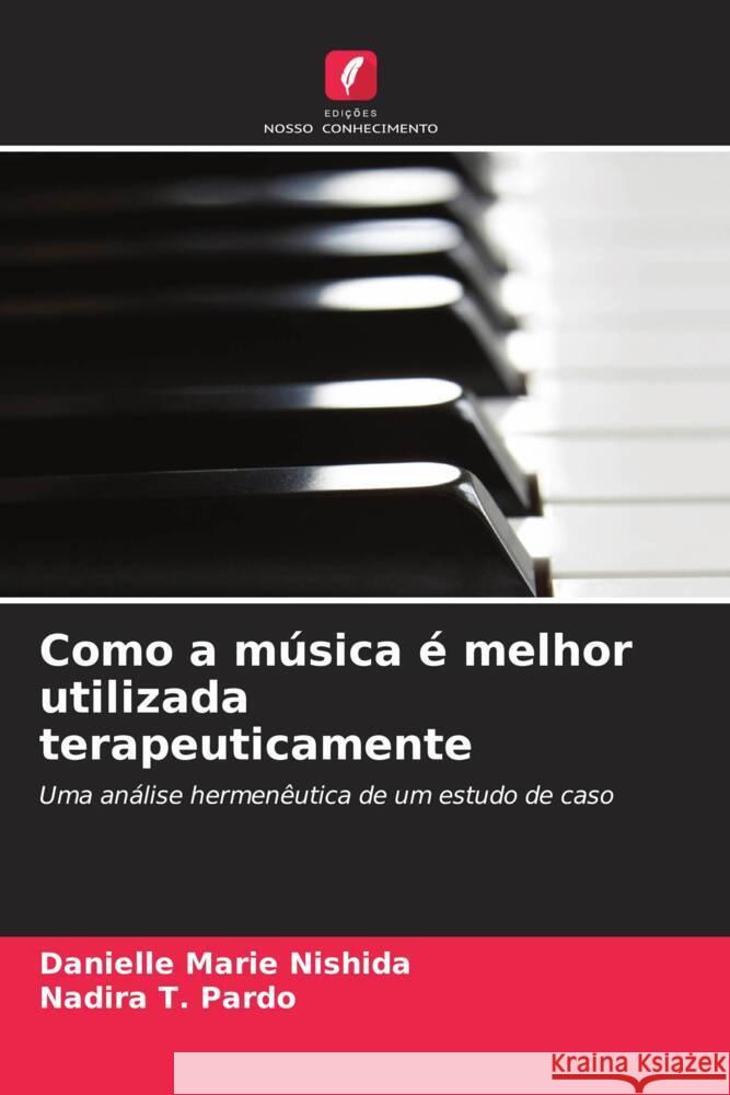 Como a m?sica ? melhor utilizada terapeuticamente Danielle Marie Nishida Nadira T. Pardo 9786208549596 Edicoes Nosso Conhecimento - książka