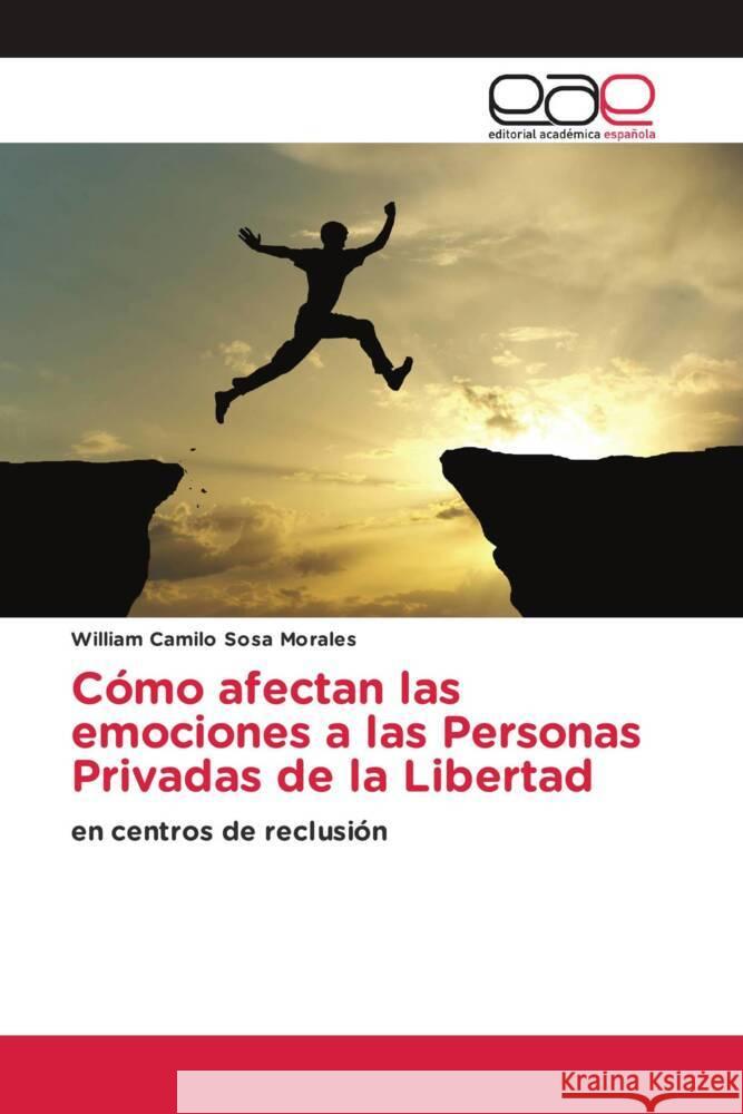 Cómo afectan las emociones a las Personas Privadas de la Libertad Sosa Morales, William Camilo 9786203885491 Editorial Académica Española - książka