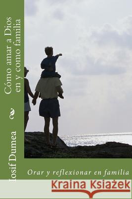 Como amar a Dios en y como familia Dumea, Iosif 9781986837088 Createspace Independent Publishing Platform - książka