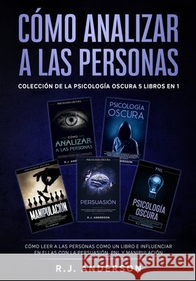 Cómo analizar a las Personas: Colección de la Psicología Oscura 5 libros en 1 - Cómo leer a las personas como un libro e influenciar en ellas con la Anderson, R. J. 9781953036704 SD Publishing LLC - książka