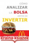 Cómo analizar la Bolsa antes de invertir: Caso práctico con McDonald's De Domingo Carbonell, Rodrigo 9781505831009 Createspace
