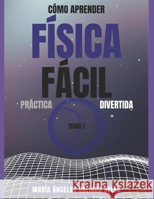 Como Aprender Fisica Facil Practica y Divertida Angel J Gamez Maria Angeles Galindo Bello  9798394761119 Independently Published - książka