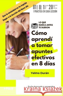 Cómo aprendí a tomar apuntes efectivos en 8 días: Lo que nunca antes te dijeron Alonso Durán Montoya, Yelmo Durán 9798325603730 Independently Published - książka