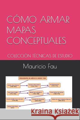 Cómo Armar Mapas Conceptuales: Colección Técnicas de Estudio Fau, Mauricio 9789871719426 La Bisagra - książka