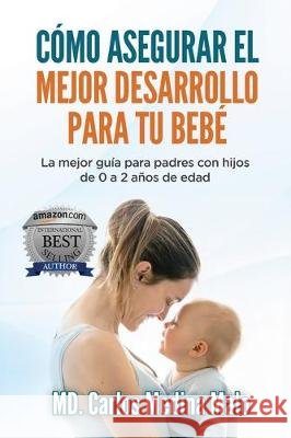 Cómo Asegurar El Mejor Desarrollo Para Tu Bebé: La mejor guía para padres con hijos de 0 a 2 años de edad Verand, Marcel 9781708121358 Independently Published - książka