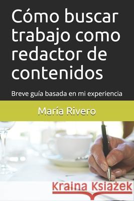 Cómo buscar trabajo como redactor de contenidos: Breve guía basada en mi experiencia Rivero, María 9781520405247 Independently Published - książka