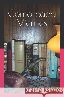 Como cada Viernes: Como cada Viernes Jose Francisco del Rio   9788494070327 Aflora Libros - książka