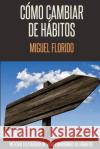 Cómo cambiar de hábitos Florido, Miguel 9781499129151 Createspace