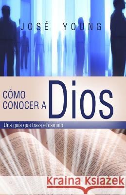 Cómo conocer a Dios: Una guía que traza el camino Young, Jose 9789509596726 Ediciones Crecimiento Cristiano - książka