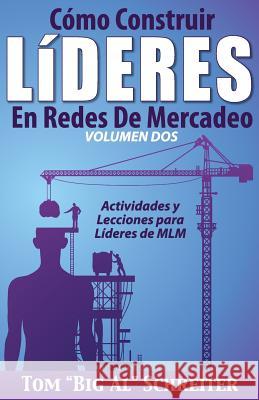 Cómo Construir Líderes En Redes De Mercadeo Volumen Dos: Actividades Y Lecciones Para Líderes de MLM Schreiter, Tom Big Al 9781892366542 Fortune Network Publishing Inc - książka