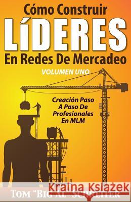 Cómo Construir LíDERES En Redes De Mercadeo Volumen Uno: Creación Paso A Paso De Profesionales En MLM Schreiter, Tom Big Al 9781892366498 Fortune Network Publishing Inc - książka