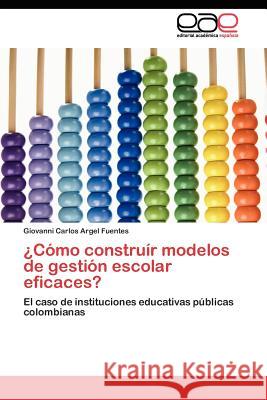 Como Construir Modelos de Gestion Escolar Eficaces? Giovanni Carlos Arge 9783845480763 Editorial Acad Mica Espa Ola - książka