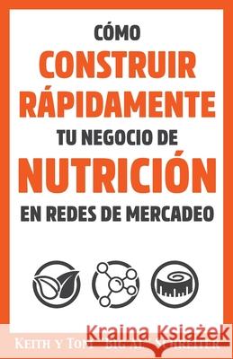 Cómo Construir Rápidamente tu Negocio de Nutrición en Redes de Mercadeo Schreiter, Keith 9781948197731 Fortune Network Publishing Inc - książka