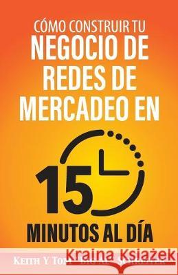 Cómo Construir Tu Negocio de Redes de Mercadeo en 15 Minutos al Día Schreiter, Keith 9781948197236 Fortune Network Publishing Inc - książka