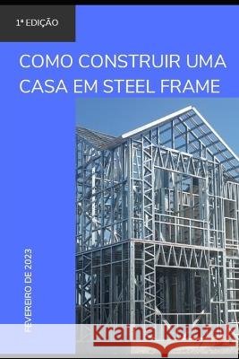 Como construir uma casa em Steel Frame Rholmer Philipe Lobo Da Silva   9798386000394 Independently Published - książka