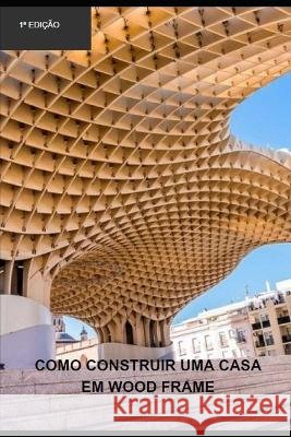 Como construir uma casa em wood frame Rholmer Philipe Lobo Da Silva   9798388805928 Independently Published - książka