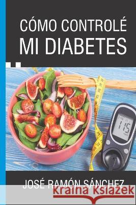 Cómo Controlé Mi Diabetes Sánchez, José Ramón 9781707044665 Independently Published - książka