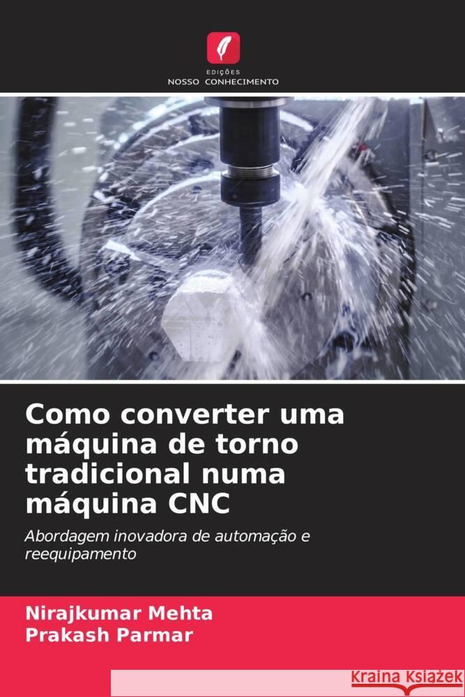 Como converter uma máquina de torno tradicional numa máquina CNC Mehta, Nirajkumar, Parmar, Prakash 9786208341619 Edições Nosso Conhecimento - książka