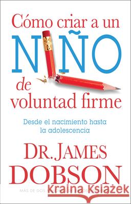 Cómo Criar a Un Niño de Voluntad Firme: Desde El Nacimiento Hasta La Adolescencia Dobson, James 9780789912831 Editorial Unilit - książka