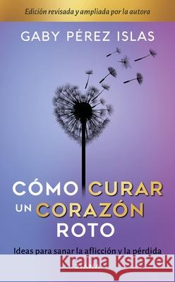 Cómo Curar Un Corazón Roto. 10 Aniversario Pérez Islas, Gaby 9786070778797 Planeta Publishing - książka