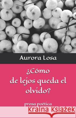 ¿Cómo de lejos queda el olvido? Aurora Losa 9798870572864 Independently Published - książka