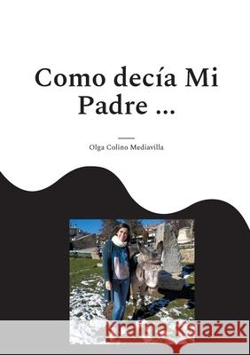 Como decía Mi Padre ...: Revisión de creencias sobre frases populares Colino Mediavilla, Olga 9788413736457 Books on Demand - książka