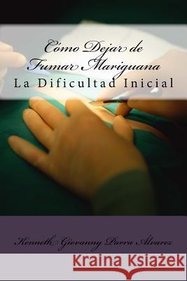 Cómo Dejar de Fumar Mariguana: La Dificultad Inicial Parra Alvarez Co, Kenneth Giovanny 9781499755114 Createspace - książka