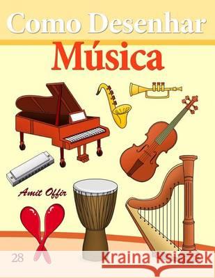 Como Desenhar: Música: Livros Infantis Offir, Amit 9781494736842 Createspace - książka