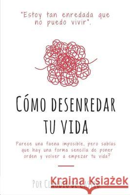 Cómo Desenredar Mi Vida De Castro, Claudio 9781548088125 Createspace Independent Publishing Platform - książka