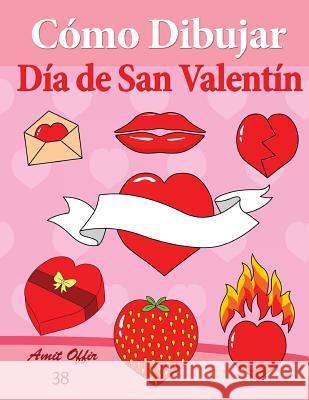 Cómo Dibujar - Día de San Valentín: Libros de Dibujo Offir, Amit 9781495340628 Createspace - książka