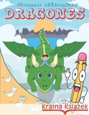 Como Dibujar Dragones: Aprende a dibujar para niños Cher Gaoui 9798355334314 Independently Published - książka